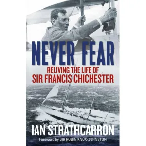 Never Fear, Reliving The Life Of Sir Frances Chichester